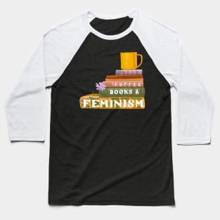 Coffee Books and Feminism Baseball T-Shirt